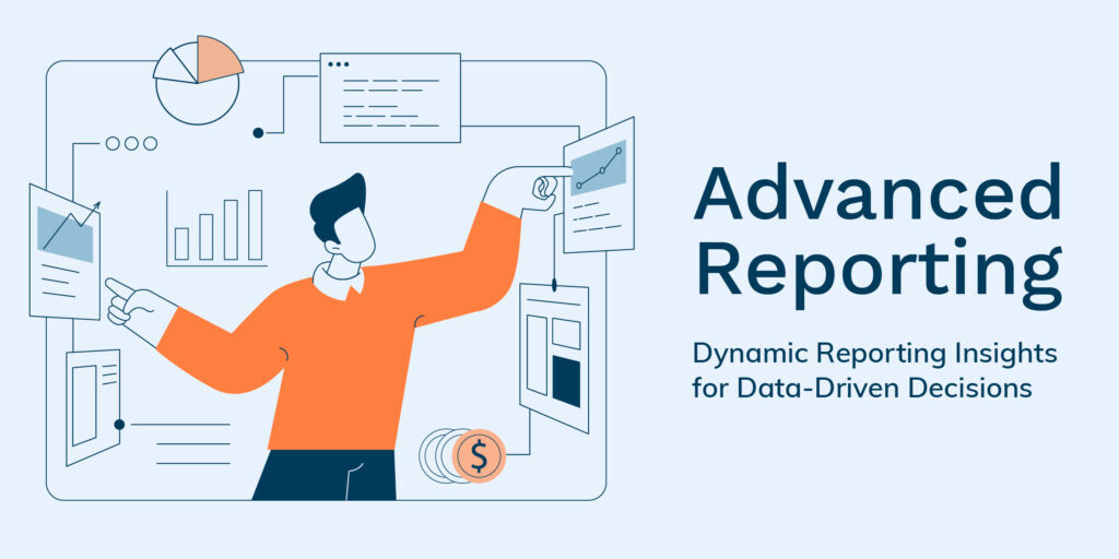 Advanced Reporting: Dynamic Reporting Insights for Data-Driven Decisions